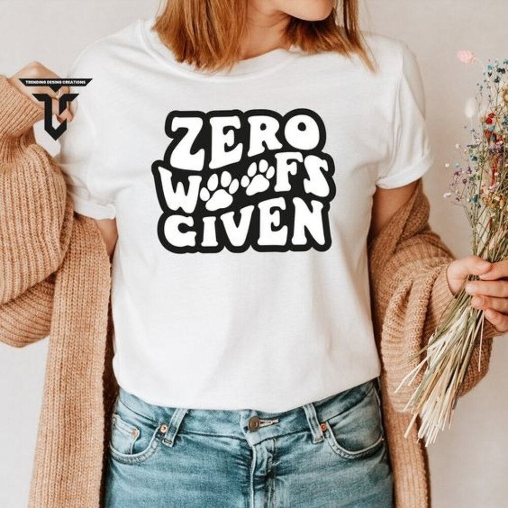 Zero Woofs Given Shirt, Dog Lover Shirt, Funny Dog T-Shirt, Dog Saying Shirt